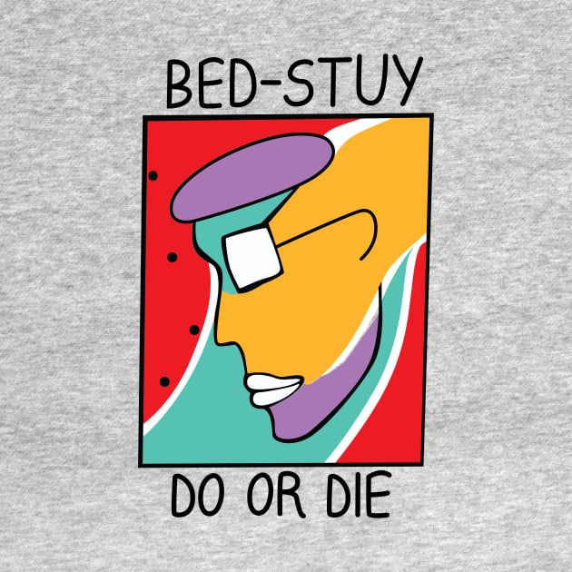 Bed-Stuy Do Or Die by BlackActionTeesOnDemand